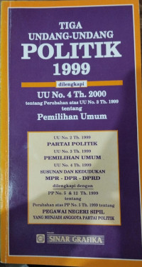 Tiga Undang-undang Politik 1999: dilengkapi UU No. 4 Th. 2000 tentang Perubahan atas UU No. 3 Th. 1999 tentang Pemilihan Umum