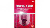 Batak Toba di Medan : perkembangan identitas etno-religius Batak Toba di Medan (1912-1965)