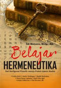 Belajar hermeneutika : dari konfigurasi filosofis menuju praksis Islamic studies