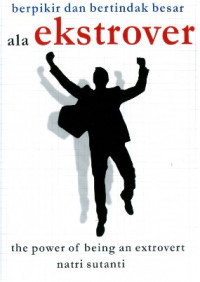 Berpikir dan bertindak besar ala ektover : the power of being an extrovert