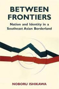 Between frontiers : nation and identity in a southeast Asian borderland