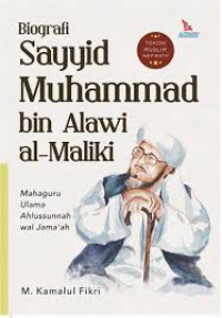 Biografi Sayyid Muhammad bin Alawi al-Maliki : mahaguru ulama ahlussunnah wal jama'ah