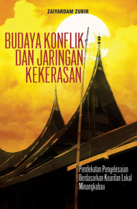 Budaya Konflik dan Jaringan Kekerasan: Pendekatan Penyelesaian Berdasarkan Kearifan Lokal Minangkabau