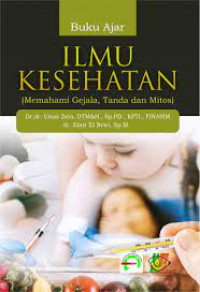 Ilmu kesehatan  (memahami gejala, tanda dan mitos) : buku ajar