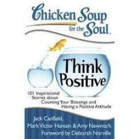 Chicken soup for the soul : think positive 101 inspirational stories about counting your blessings and having a positive attiude