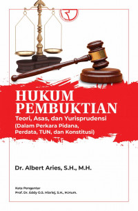 Hukum Pembuktian : Teori, Asas, dan Yurisprudensi (Dalam Perkara Pidana, Perdata, TUN, dan Konstitusi)