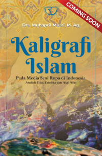 Kaligrafi Islam Pada Media Seni Rupa di Indonesia : Analisis Etika, Estetika dan Nilai - Nilai