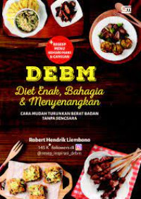 DEBM : diet enak, bahagia dan menyenangkan : cara mudah turunkan berat badan tanpa sengsara