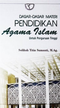 Dasar-Dasar Materi Pendidikan Agama Islam untuk Perguruan Tinggi