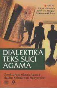 Dialektika teks suci agama : strukturasi makna agama dalam kehidupan masyarakat