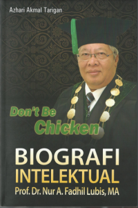 Don't Be Chicken : Biografi Intelektual Prof. Nur A. Fadhil Lubis, MA