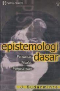 Epistemologi dasar : pengantar filsafat pengetahuan