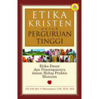 Etika Kristen untuk perguruan tinggi : etika dasar dan penerapannya dalam hidup praktis manusia