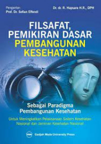 Filsafat, pemikiran dasar pembangunan kesehatan sebagai paradigma pembangunan kesehatan : untuk meningkatkan pelaksanaan sistem kesehatan nasional dan jaminan kesehatan nasional