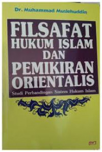 Filsafat hukum Islam dan pemikiran orientalis : studi perbandingan sistem hukum Islam