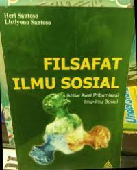 Filsafat ilmu sosial : ikhtiar awal pribumisasi ilmu-ilmu sosial