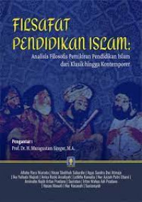 Filsafat pendidikan Islam : analisis filosafis pemikiran pendidikan Islam dari klasik hingga kontemporer