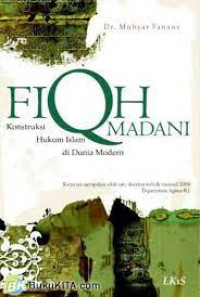 Fiqh Madani : Konstruksi Hukum Islam di Dunia Modern