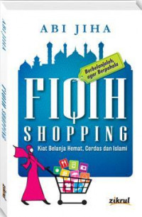 Fiqh Shopping: Kiat Belanja Hemat, Cerdas dan Islami