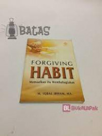 Forgiving habit : memaafkan itu membahagiakan