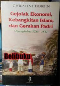 Gejolak Ekonomi Kebangkitan Islam, dan Gerakan Padri: Minangkabau 1784-1847