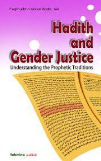 Hadith and gender justice : understanding the prophetic traditions