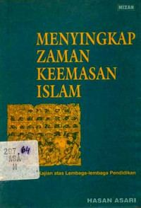 Menyingkap Zaman Keemasan Islam : kajian atas lembaga-lembaga pendidikan