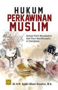 Hukum perkawinan muslim : antara fikih munakahat dan teori neo-reciple in complexu