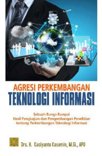 Image of Agresi Perkembangan Teknologi Informasi: Sebuah Bunga Rampai Hasil Pengkajian dan Pengembangan Penelitian Tentang Perkembangan Teknologi Informasi