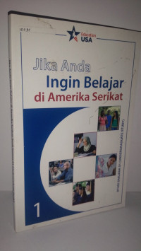 Jika Anda Ingin Belajar di Amerika Serikat : Buklet 1 Studi Sarjana S1 (Undergraduate Study)