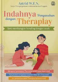 Indahnya pengasuhan dengan theraplay : seni membangun bonding dengan anak