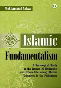 Image of Islamic Fundamentalism : a sociological study of the impact of modernity and urban life among muslim urbanites in the Philippines