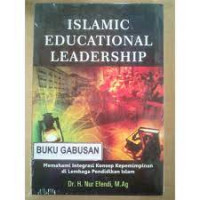 Islamic educational leadership : memahami integrasi konsep kepemimpinan di lembaga pendidikan Islam 