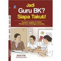 Jadi guru BK? Siapa takut! : panduan lengkap & praktis menjadi guru bimbingan konseling