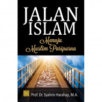 Jalan Islam : Menuju Muslim Paripurna