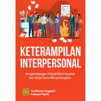 Keterampilan interpersonal : pengembangan pribadi berintegritas dan kerja sama menyenangkan