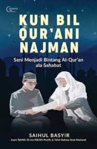 Kun bil Qur'ani najman : seni menjadi bintang Al-Qur'an ala sahabat