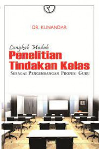 Langkah mudah penelitian tindakan kelas sebagai pengembangan profesi guru