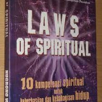 Laws of spiritual : 10 kompetensi spiritual untuk keberhasilan dan kebahagiaan hidup