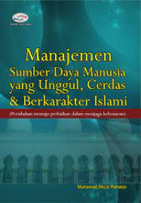 Image of Manajemen Sumber Daya Manusia Yang Unggul, Cerdas Dan Berkarakter Islam : Perubahan Menuju Perbaikan Dalam Menjaga Kebenaran