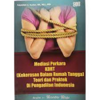 Mediasi perkara KDRT [Kekerasan Dalam Rumah Tangga] teori dan praktek di Pengadilan Indonesia