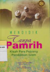 Mendidik tanpa pamrih : kisah para pejuang pendidikan Islam