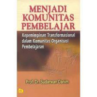 Menjadi komunitas pembelajar : kepemimpinan transformasional dalam komunitas organisasi pembelajaran