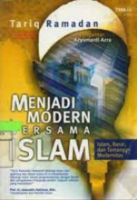Menjadi modern bersama Islam : Islam, barat dan tantangan modernitas