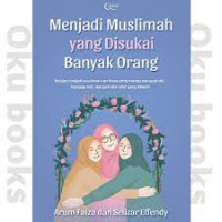 Menjadi muslimah yang disukai banyak orang : belajar menjadi muslimah luar biasa yang mampu merawat diri, menjaga hati dan jauh dari sifat yang dibenci