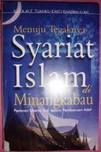 Menuju tegaknya syariat Islam di Minangkabau : peranan ulama sufi dalam pembaruan adat