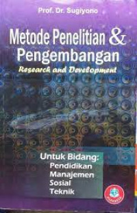 Metode Penelitian dan Pengembangan : Research and Development : untuk Bidang Pendidikan, Manajemen Sosial, Teknik