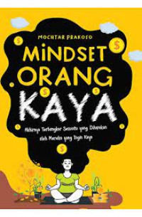 Mindset orang kaya : akhirnya terbongkar sesuatu yang dilupakan oleh mereka yang ingin kaya