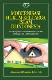 Modernisasi hukum keluarga Islam di Indonesia : studi Komparasi Hukum Islam KHI dan legal draf-KHI tentang waris