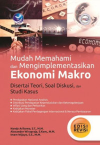 Mudah memahami dan mengimpelementasikan ekonomi makro - Disertai teori, soal diskusi, dan studi kasus